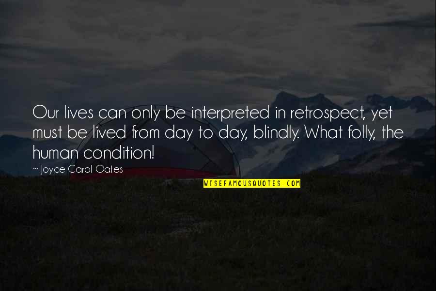 Interpreted Quotes By Joyce Carol Oates: Our lives can only be interpreted in retrospect,