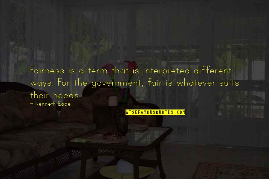 Interpreted Quotes By Kenneth Eade: Fairness is a term that is interpreted different