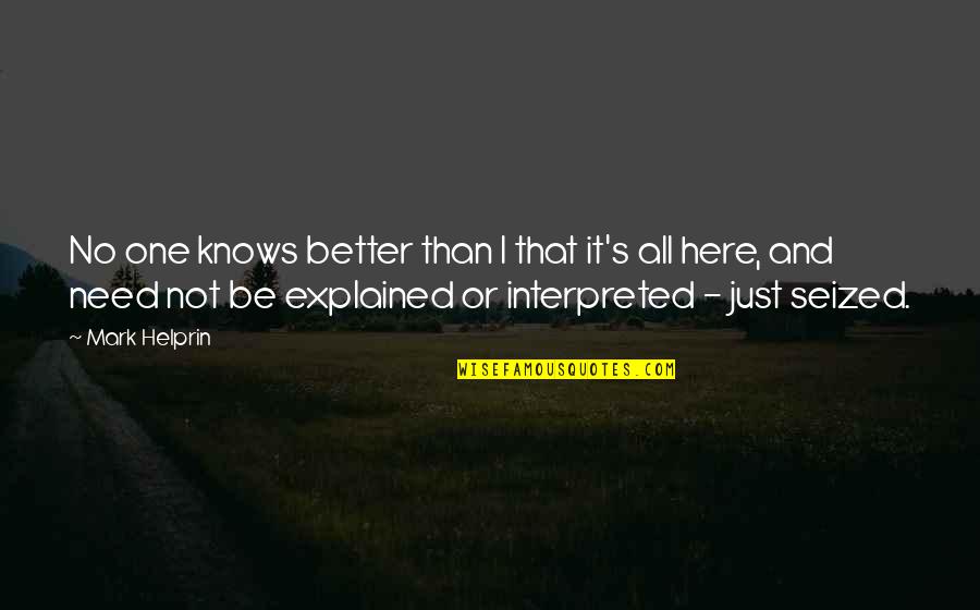 Interpreted Quotes By Mark Helprin: No one knows better than I that it's