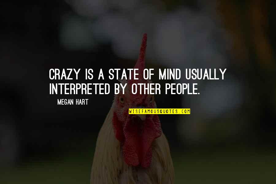 Interpreted Quotes By Megan Hart: Crazy is a state of mind usually interpreted
