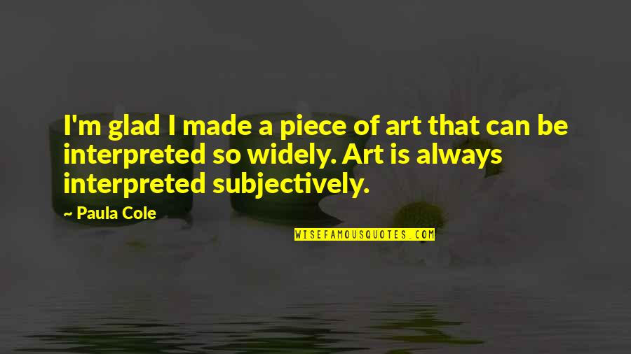 Interpreted Quotes By Paula Cole: I'm glad I made a piece of art
