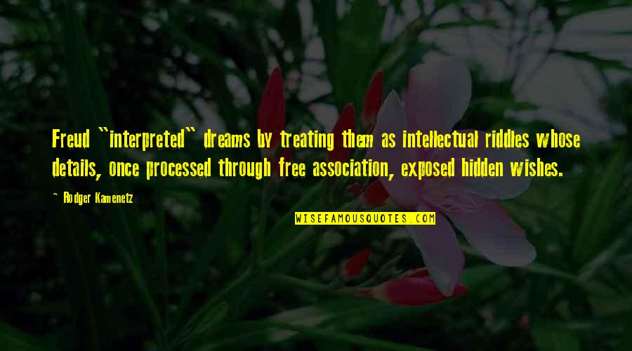 Interpreted Quotes By Rodger Kamenetz: Freud "interpreted" dreams by treating them as intellectual