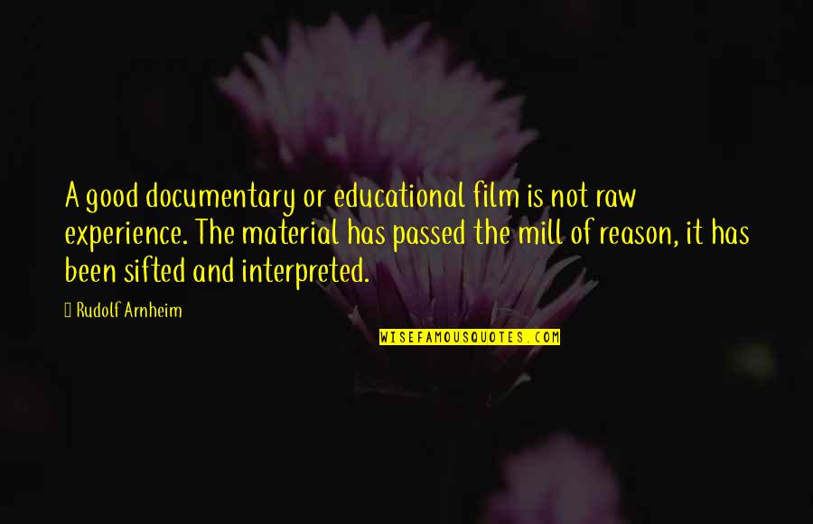 Interpreted Quotes By Rudolf Arnheim: A good documentary or educational film is not