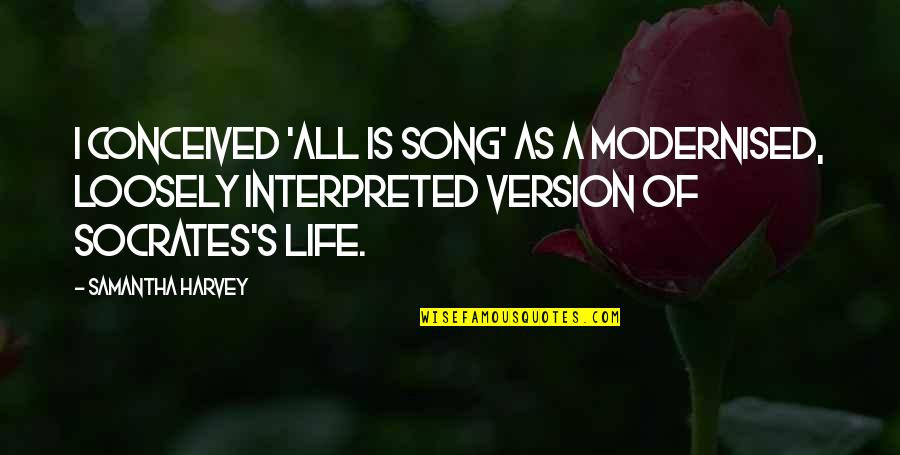 Interpreted Quotes By Samantha Harvey: I conceived 'All Is Song' as a modernised,