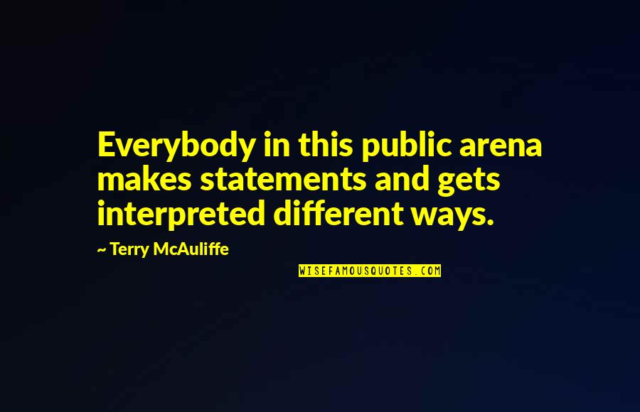 Interpreted Quotes By Terry McAuliffe: Everybody in this public arena makes statements and