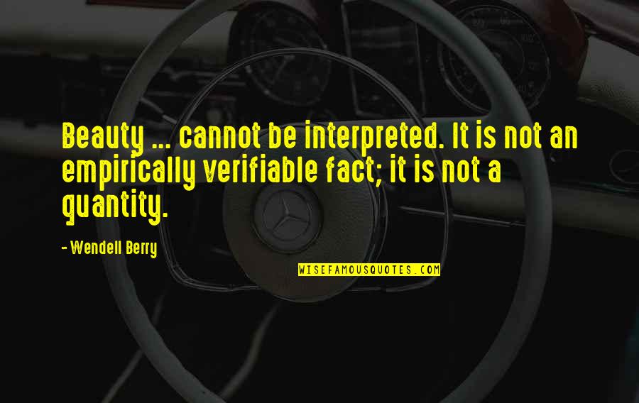 Interpreted Quotes By Wendell Berry: Beauty ... cannot be interpreted. It is not
