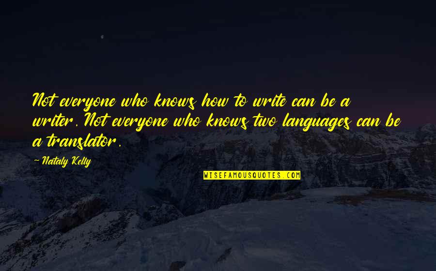 Interpreting Languages Quotes By Nataly Kelly: Not everyone who knows how to write can