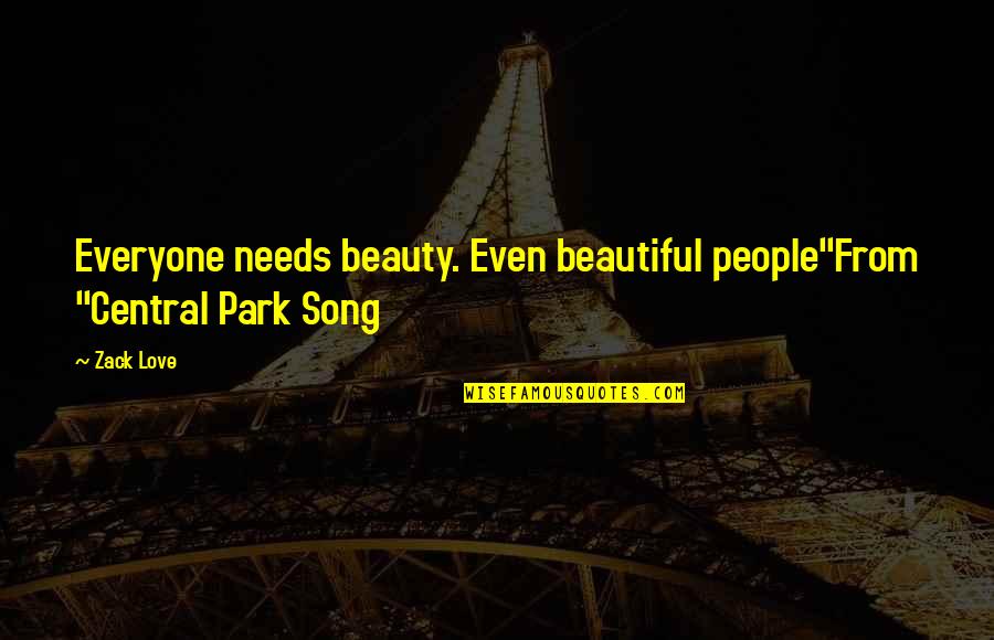 Interracial Romance Quotes By Zack Love: Everyone needs beauty. Even beautiful people"From "Central Park