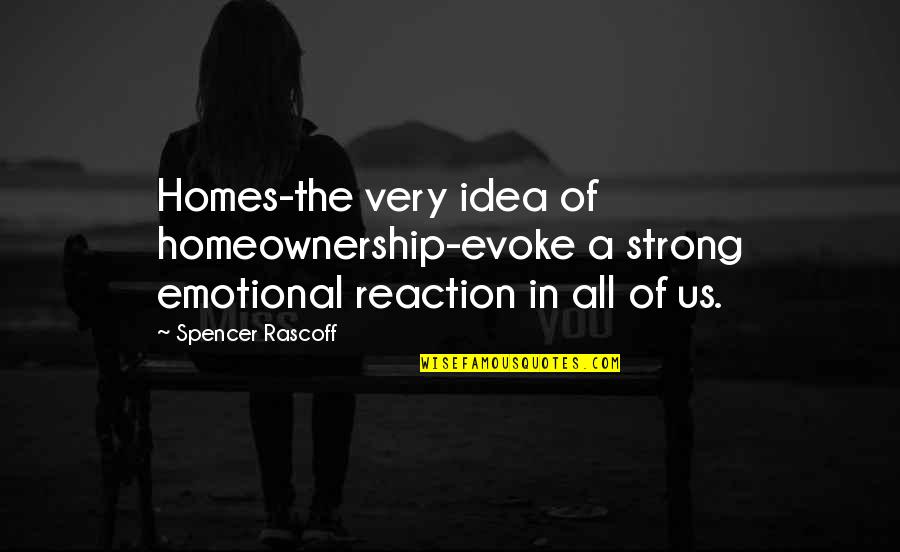 Interrogante Imagen Quotes By Spencer Rascoff: Homes-the very idea of homeownership-evoke a strong emotional