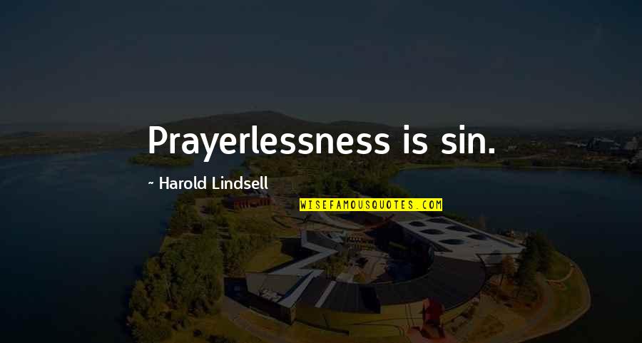 Interrogatory Instructions Quotes By Harold Lindsell: Prayerlessness is sin.