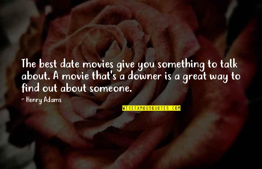 Interrumpida In English Quotes By Henry Adams: The best date movies give you something to