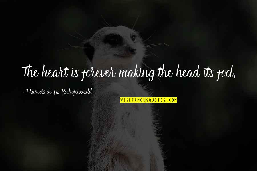 Interruptum Quotes By Francois De La Rochefoucauld: The heart is forever making the head its