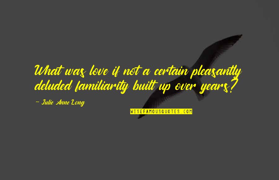 Interruptum Quotes By Julie Anne Long: What was love if not a certain pleasantly