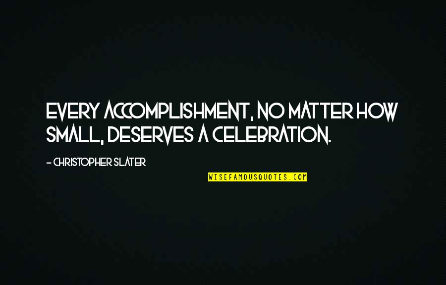 Intersectionality Kimberle Crenshaw Quotes By Christopher Slater: Every accomplishment, no matter how small, deserves a