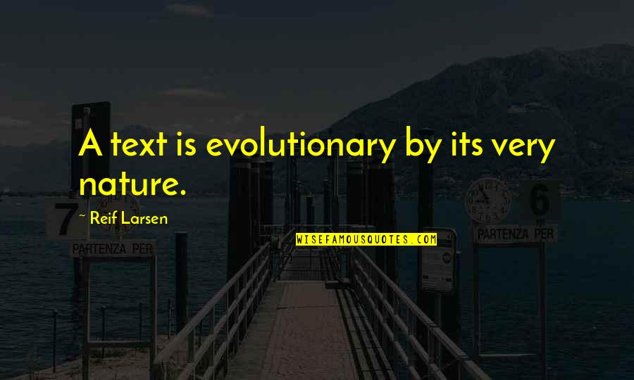 Intertribal Agriculture Quotes By Reif Larsen: A text is evolutionary by its very nature.