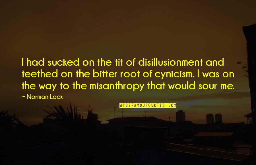 Intervenir Sinonimo Quotes By Norman Lock: I had sucked on the tit of disillusionment