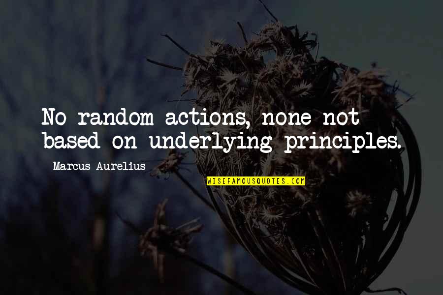 Intervienen Sinonimo Quotes By Marcus Aurelius: No random actions, none not based on underlying