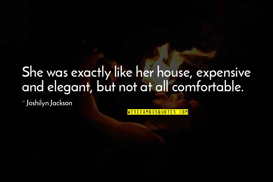 Intikamcilar Quotes By Joshilyn Jackson: She was exactly like her house, expensive and