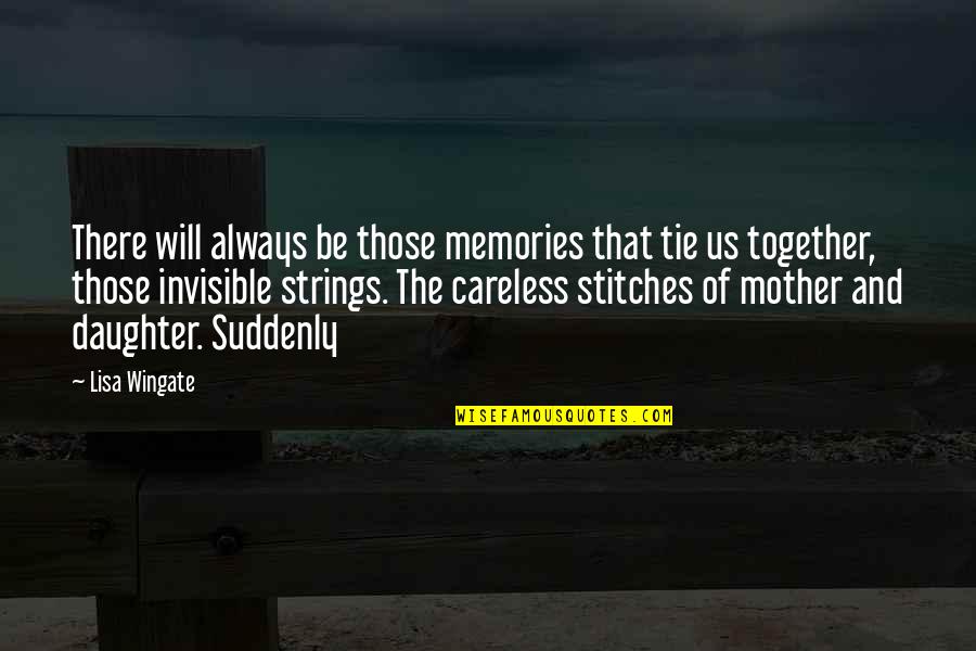 Intikamcilar Quotes By Lisa Wingate: There will always be those memories that tie