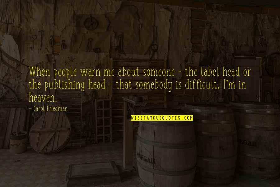 Intimidar Significado Quotes By Carol Friedman: When people warn me about someone - the