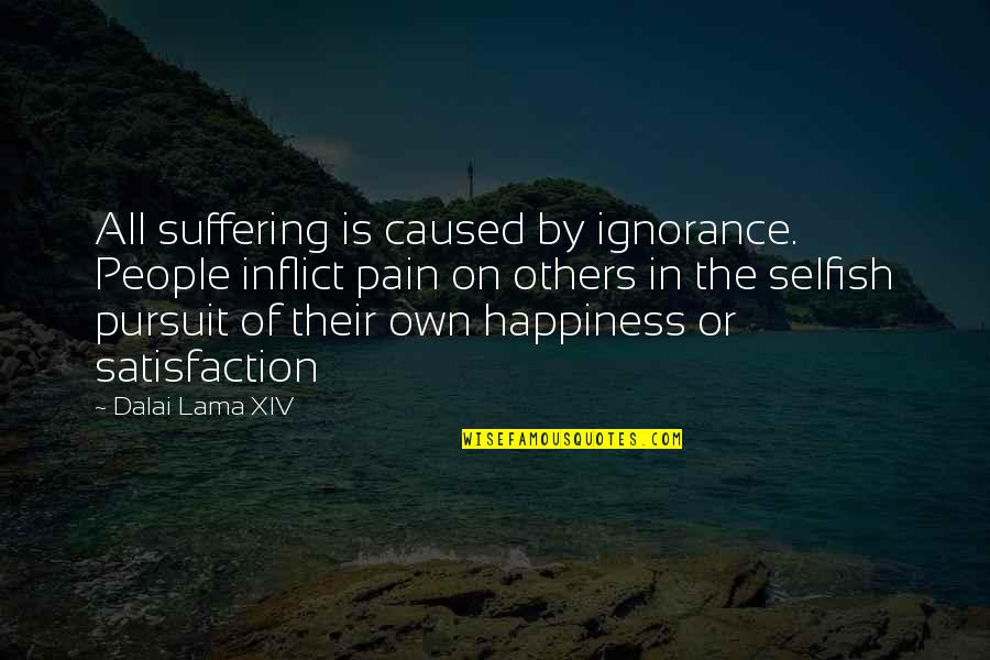 Intimidates Xword Quotes By Dalai Lama XIV: All suffering is caused by ignorance. People inflict