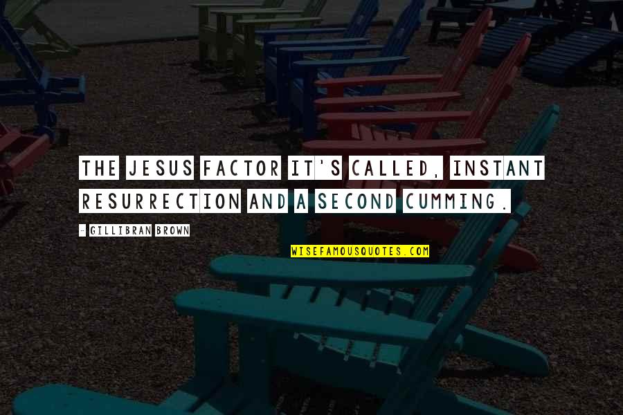 Intimiteit En Quotes By Gillibran Brown: The Jesus Factor it's called, instant resurrection and