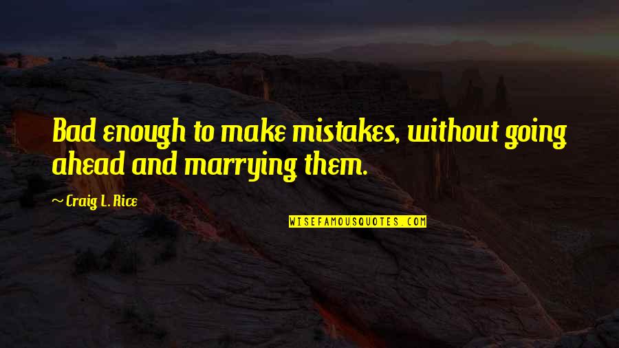 Into The Wild Chapter 1 6 Quotes By Craig L. Rice: Bad enough to make mistakes, without going ahead