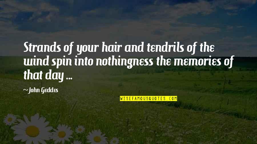 Into The Wind Quotes By John Geddes: Strands of your hair and tendrils of the