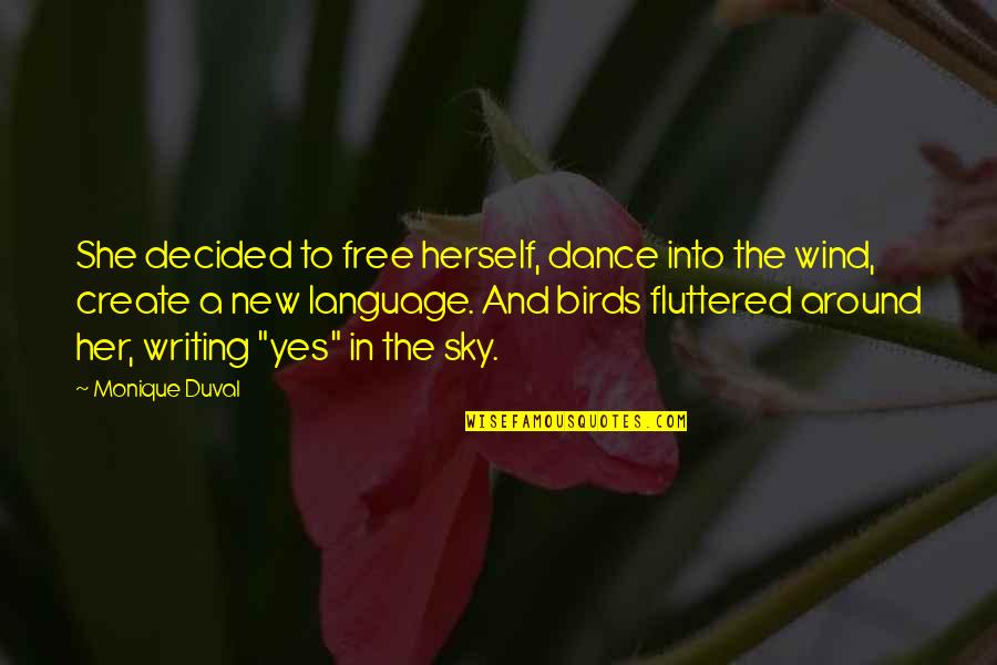 Into The Wind Quotes By Monique Duval: She decided to free herself, dance into the