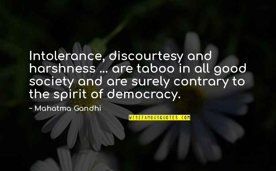 Intolerance Of Intolerance Quotes By Mahatma Gandhi: Intolerance, discourtesy and harshness ... are taboo in