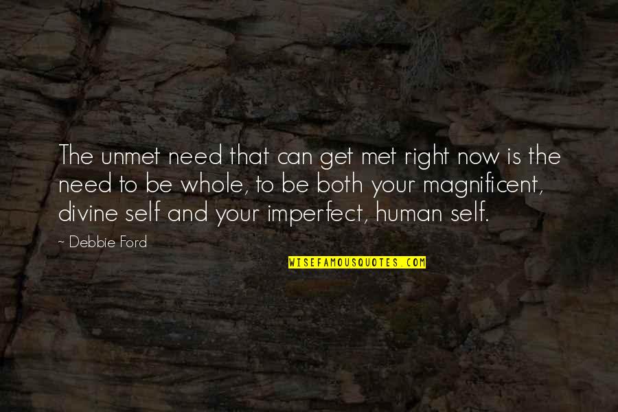 Intoned Synonym Quotes By Debbie Ford: The unmet need that can get met right