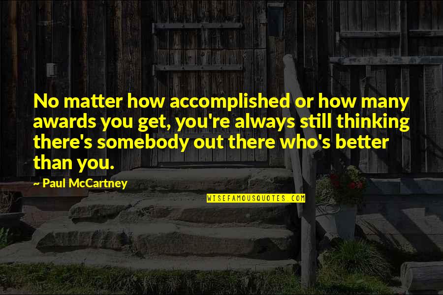 Intractability Antonym Quotes By Paul McCartney: No matter how accomplished or how many awards