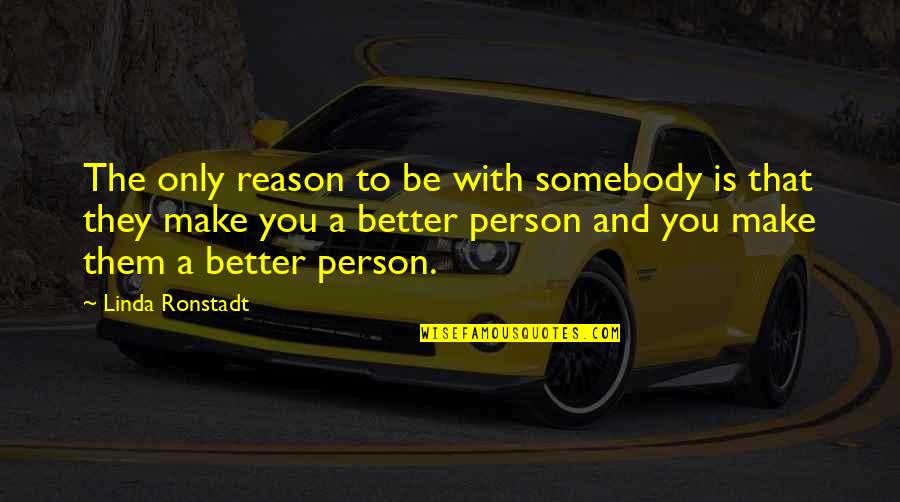 Intrainingprep Quotes By Linda Ronstadt: The only reason to be with somebody is