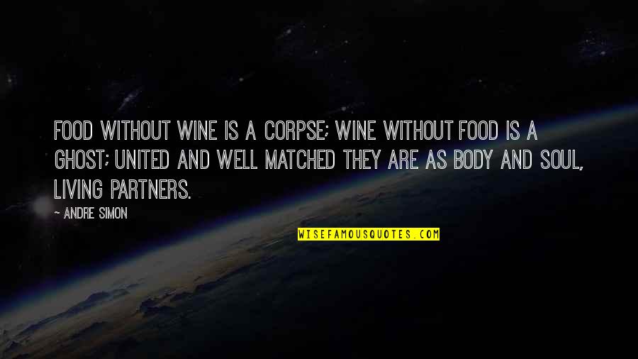 Intreated Quotes By Andre Simon: Food without wine is a corpse; wine without