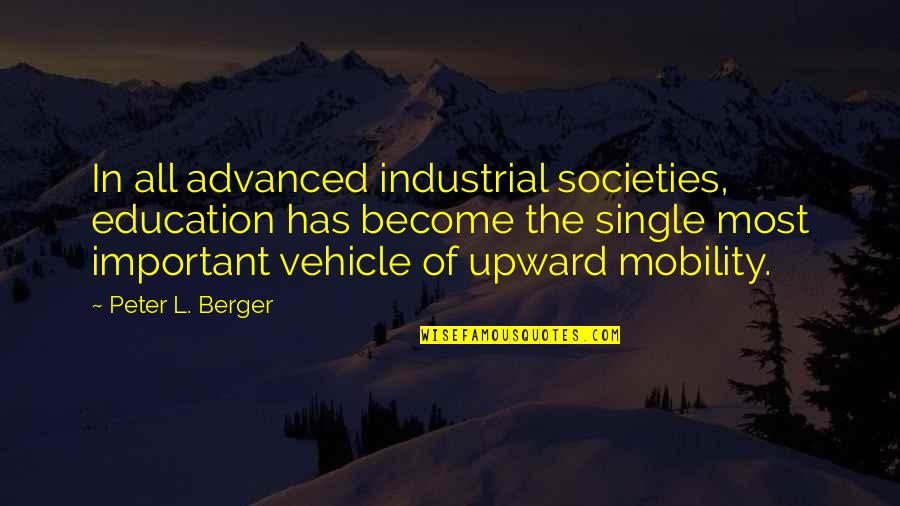 Intricacy Plural Quotes By Peter L. Berger: In all advanced industrial societies, education has become