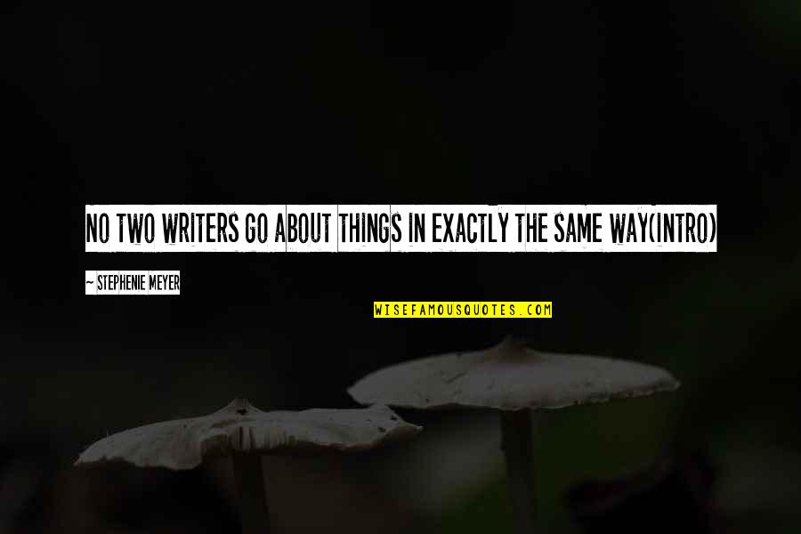 Intro Quotes By Stephenie Meyer: No two writers go about things in exactly