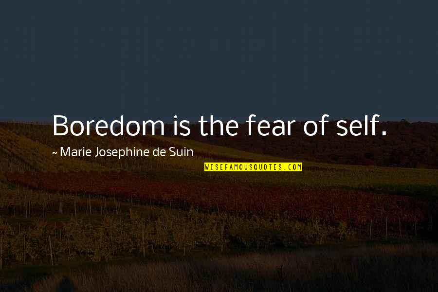 Introcaso Cleaners Quotes By Marie Josephine De Suin: Boredom is the fear of self.