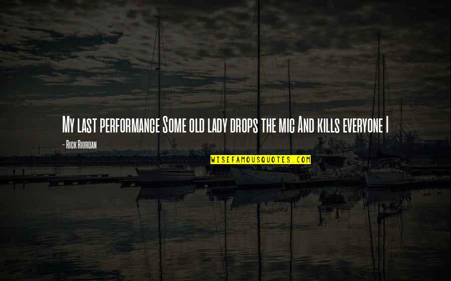 Introvert Power Quotes By Rick Riordan: My last performance Some old lady drops the