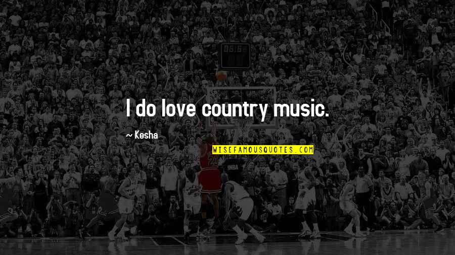 Introvertido Y Quotes By Kesha: I do love country music.