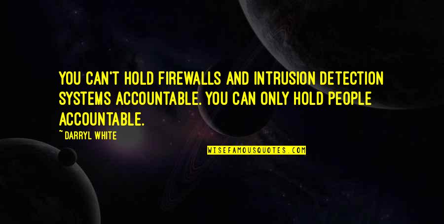 Intrusion Quotes By Darryl White: You can't hold firewalls and intrusion detection systems