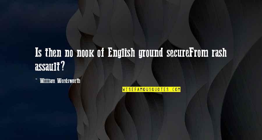 Intrusion Quotes By William Wordsworth: Is then no nook of English ground secureFrom