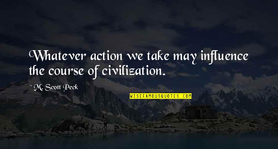 Intuitively Eating Quotes By M. Scott Peck: Whatever action we take may influence the course