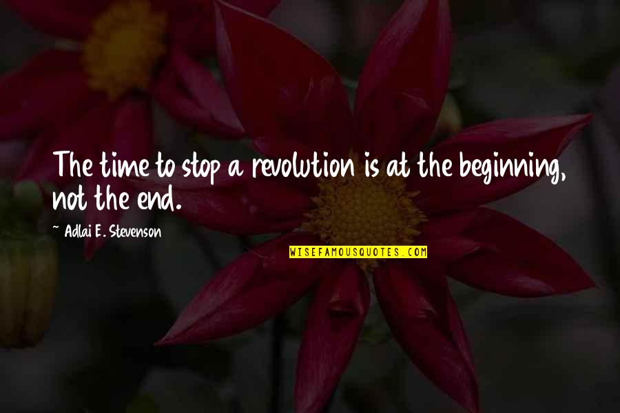 Inukai Darwins Game Quotes By Adlai E. Stevenson: The time to stop a revolution is at