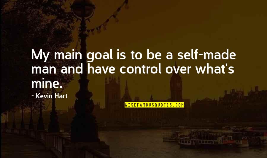 Inundated With Junk Quotes By Kevin Hart: My main goal is to be a self-made