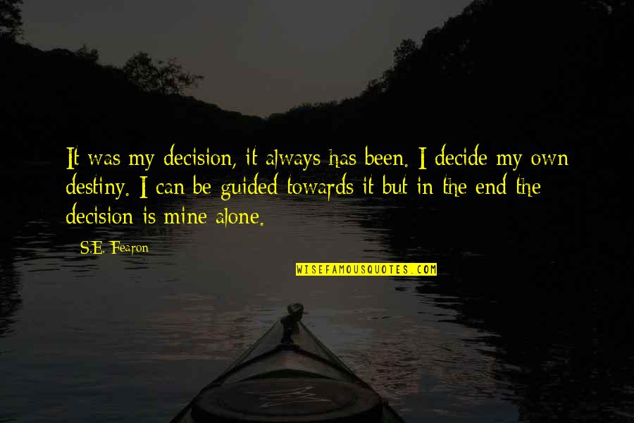 Inuzuka Clan Quotes By S.E. Fearon: It was my decision, it always has been.