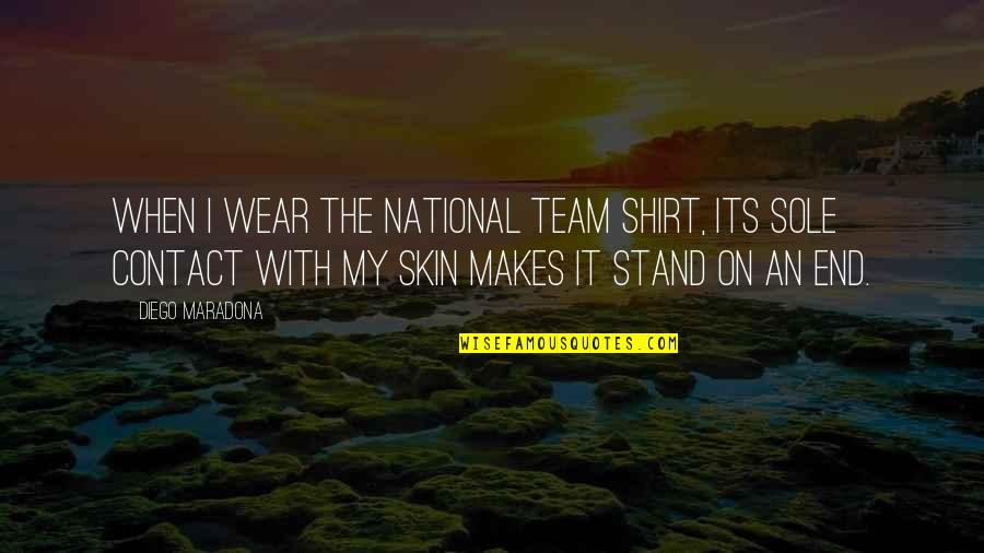 Invalidated In A Sentence Quotes By Diego Maradona: When I wear the national team shirt, its