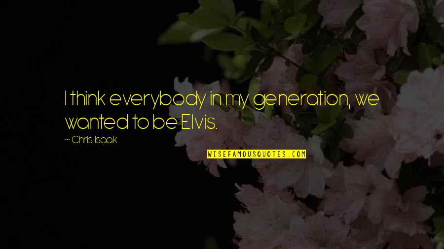 Invalidos En Quotes By Chris Isaak: I think everybody in my generation, we wanted