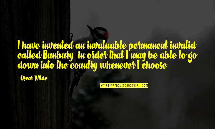 Invalid's Quotes By Oscar Wilde: I have invented an invaluable permanent invalid called