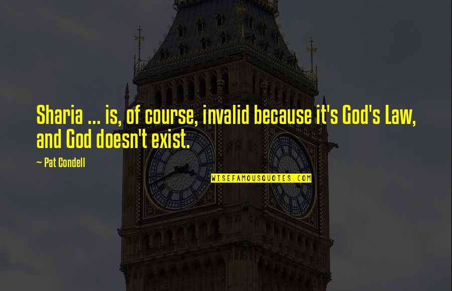 Invalid's Quotes By Pat Condell: Sharia ... is, of course, invalid because it's