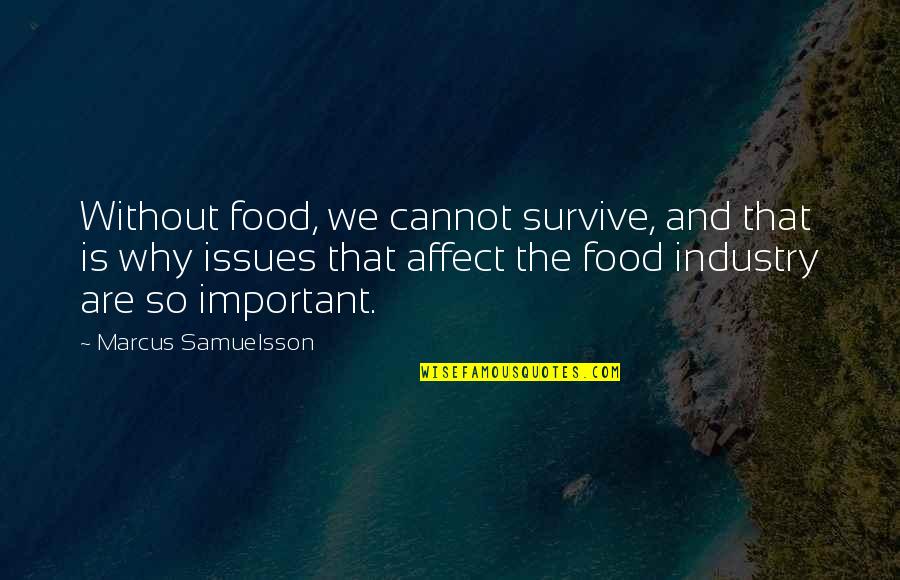Invariables El Quotes By Marcus Samuelsson: Without food, we cannot survive, and that is